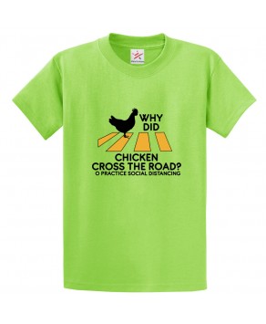 Why Did Chicken Cross The Road? To Practice Social Distancing Funny Classic Unisex Kids and Adults T-Shirt